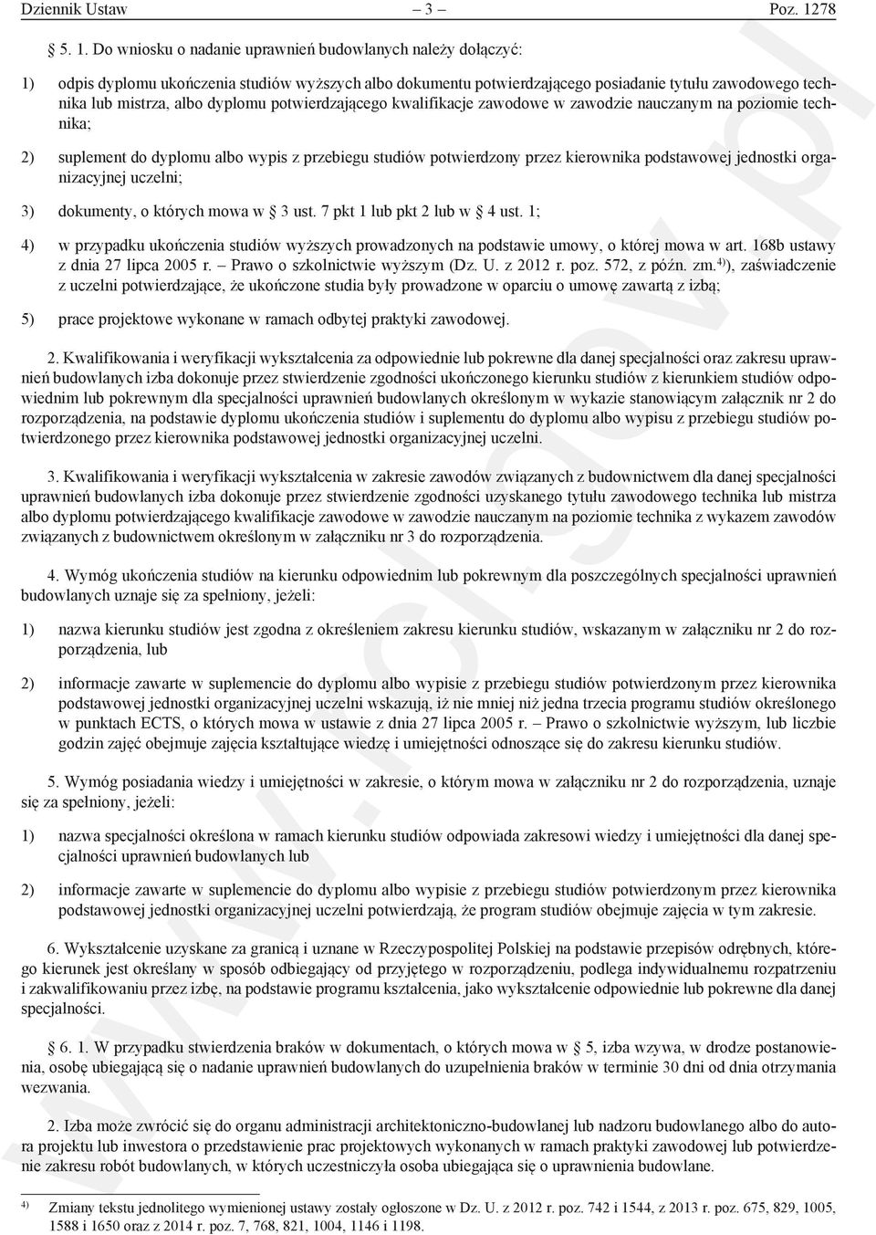 Do wniosku o nadanie uprawnień budowlanych należy dołączyć: 1) odpis dyplomu ukończenia studiów wyższych albo dokumentu potwierdzającego posiadanie tytułu zawodowego technika lub mistrza, albo