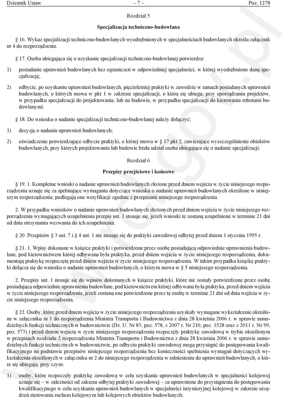 Osoba ubiegająca się o uzyskanie specjalizacji techniczno-budowlanej potwierdza: 1) posiadanie uprawnień budowlanych bez ograniczeń w odpowiedniej specjalności, w której wyodrębniono daną