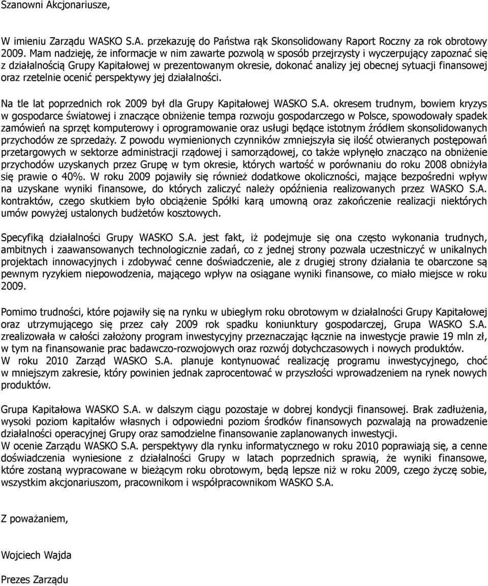 finansowej oraz rzetelnie ocenić perspektywy jej działalności. Na tle lat poprzednich rok 2009 był dla Grupy Kapitałowej WAS