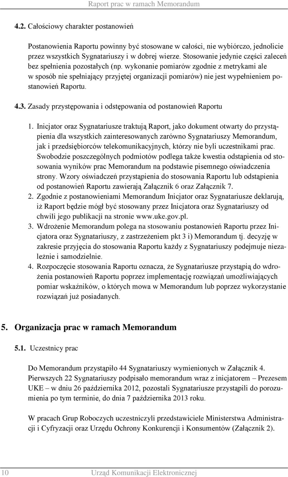 wykonanie pomiarów zgodnie z metrykami ale w sposób nie spełniający przyjętej organizacji pomiarów) nie jest wypełnieniem postanowień Raportu. 4.3.