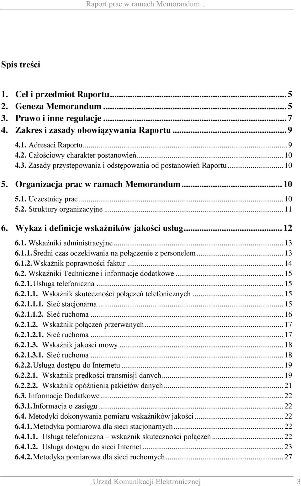 .. 11 6. Wykaz i definicje wskaźników jakości usług... 12 6.1. Wskaźniki administracyjne... 13 6.1.1. Średni czas oczekiwania na połączenie z personelem... 13 6.1.2. Wskaźnik poprawności faktur... 14 6.