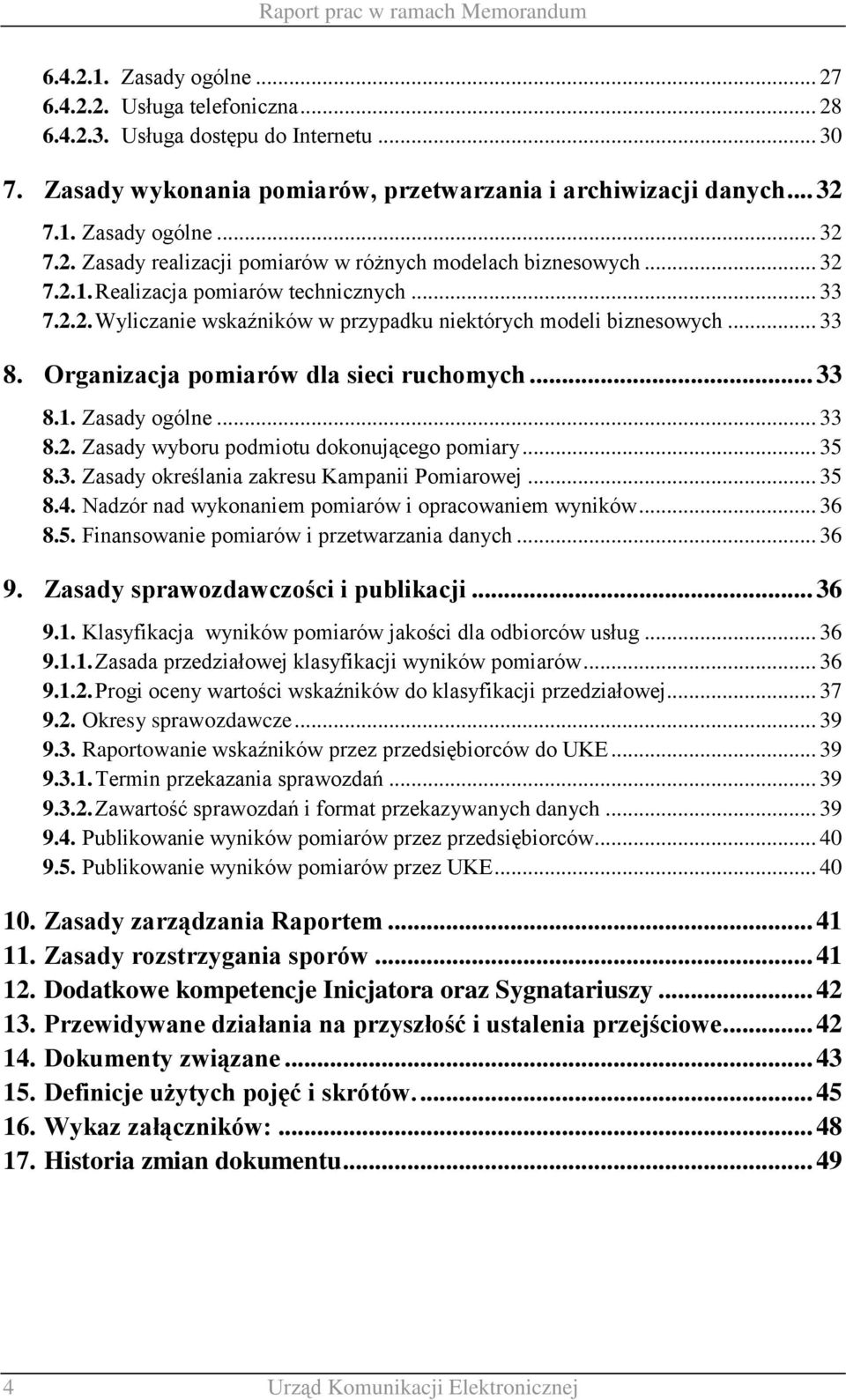 .. 33 7.2.2. Wyliczanie wskaźników w przypadku niektórych modeli biznesowych... 33 8. Organizacja pomiarów dla sieci ruchomych... 33 8.1. Zasady ogólne... 33 8.2. Zasady wyboru podmiotu dokonującego pomiary.