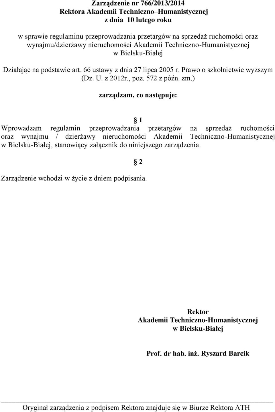 ) zarządzam, co następuje: 1 Wprowadzam regulamin przeprowadzania przetargów na sprzedaż ruchomości oraz wynajmu / dzierżawy nieruchomości Akademii Techniczno-Humanistycznej w Bielsku-Białej,