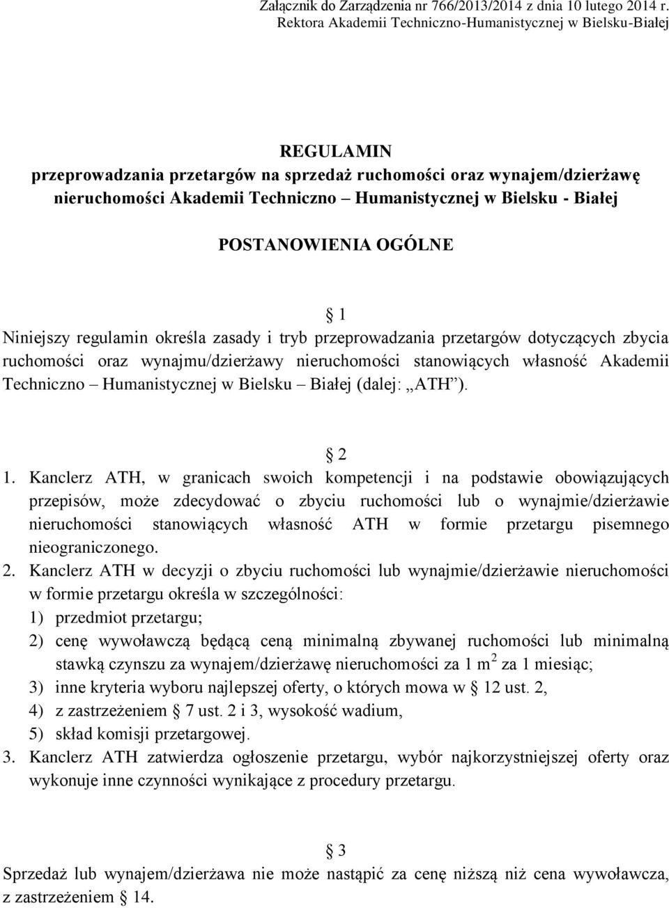 Bielsku - Białej POSTANOWIENIA OGÓLNE 1 Niniejszy regulamin określa zasady i tryb przeprowadzania przetargów dotyczących zbycia ruchomości oraz wynajmu/dzierżawy nieruchomości stanowiących własność