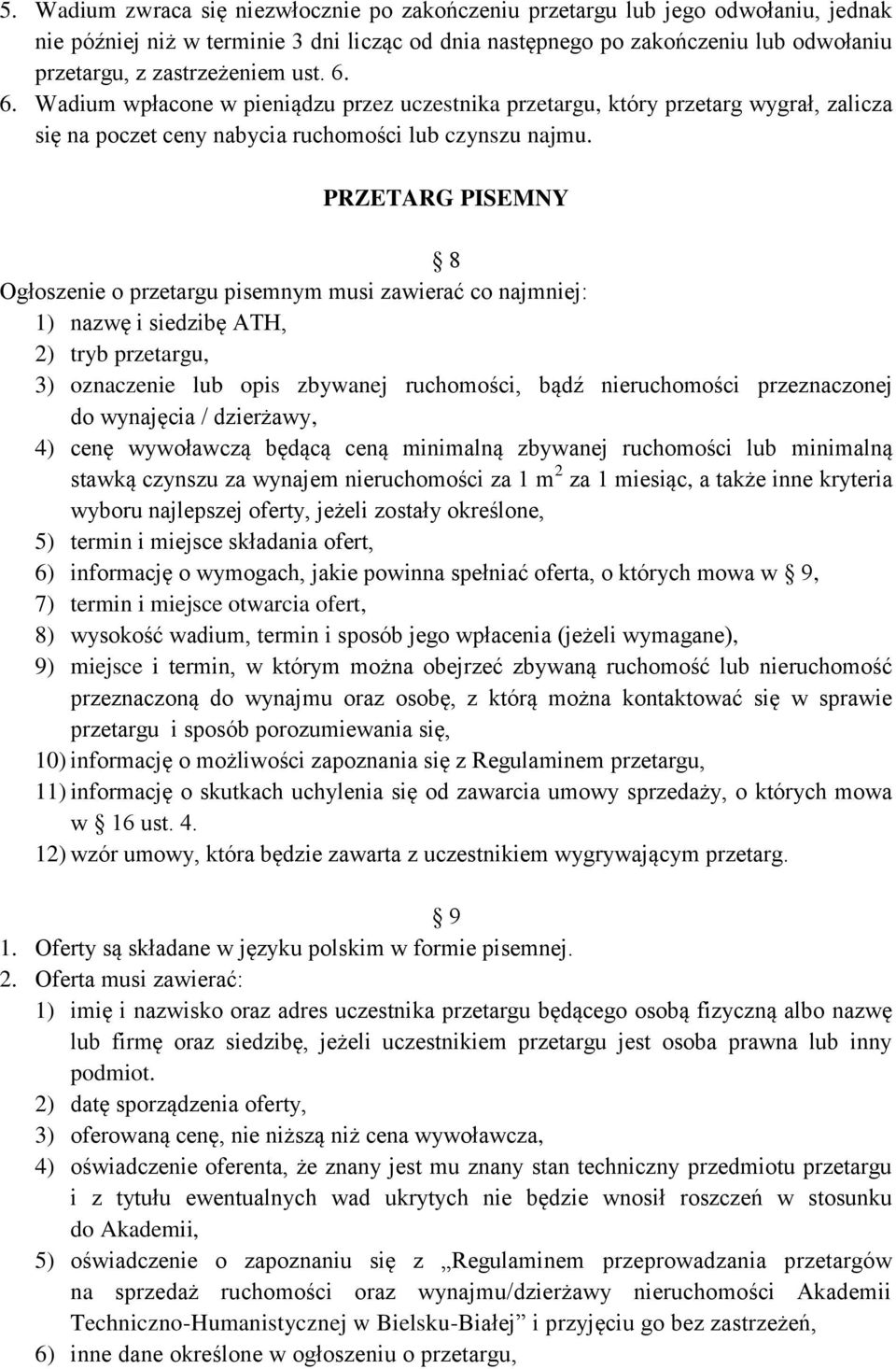 PRZETARG PISEMNY 8 Ogłoszenie o przetargu pisemnym musi zawierać co najmniej: 1) nazwę i siedzibę ATH, 2) tryb przetargu, 3) oznaczenie lub opis zbywanej ruchomości, bądź nieruchomości przeznaczonej
