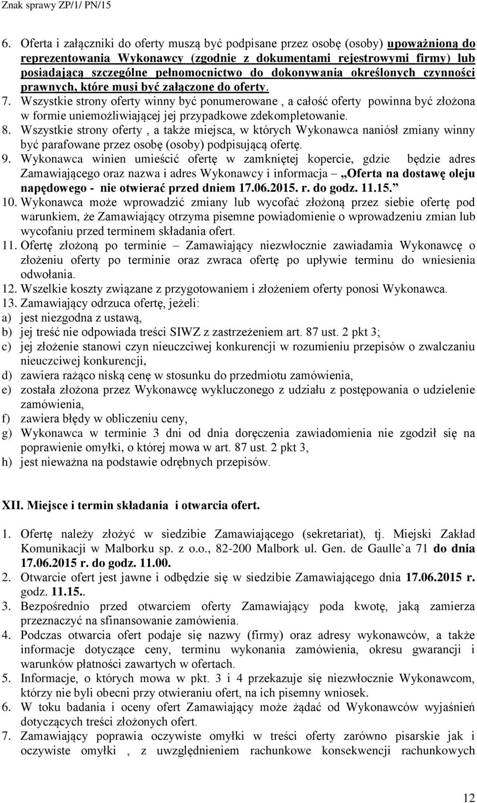 Wszystkie strony oferty winny być ponumerowane, a całość oferty powinna być złożona w formie uniemożliwiającej jej przypadkowe zdekompletowanie. 8.