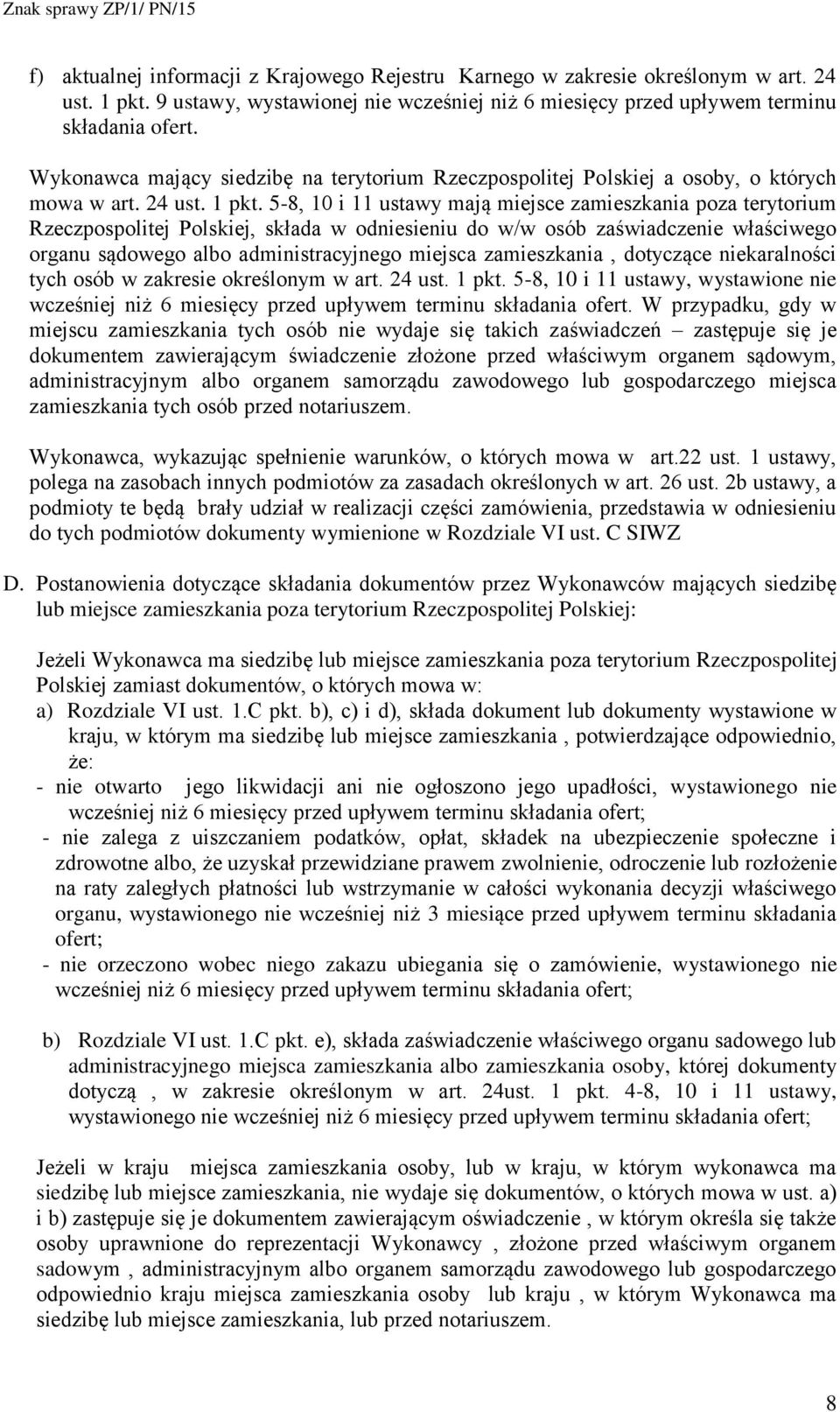 5-8, 10 i 11 ustawy mają miejsce zamieszkania poza terytorium Rzeczpospolitej Polskiej, składa w odniesieniu do w/w osób zaświadczenie właściwego organu sądowego albo administracyjnego miejsca