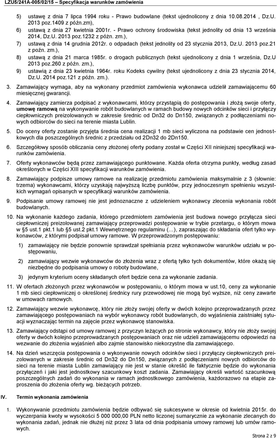 zm.), 8) ustawą z dnia 21 marca 1985r. o drogach publicznych (tekst ujednolicony z dnia 1 września, Dz.U 2013 poz.260 z późn. zm.), 9) ustawią z dnia 23 kwietnia 1964r.