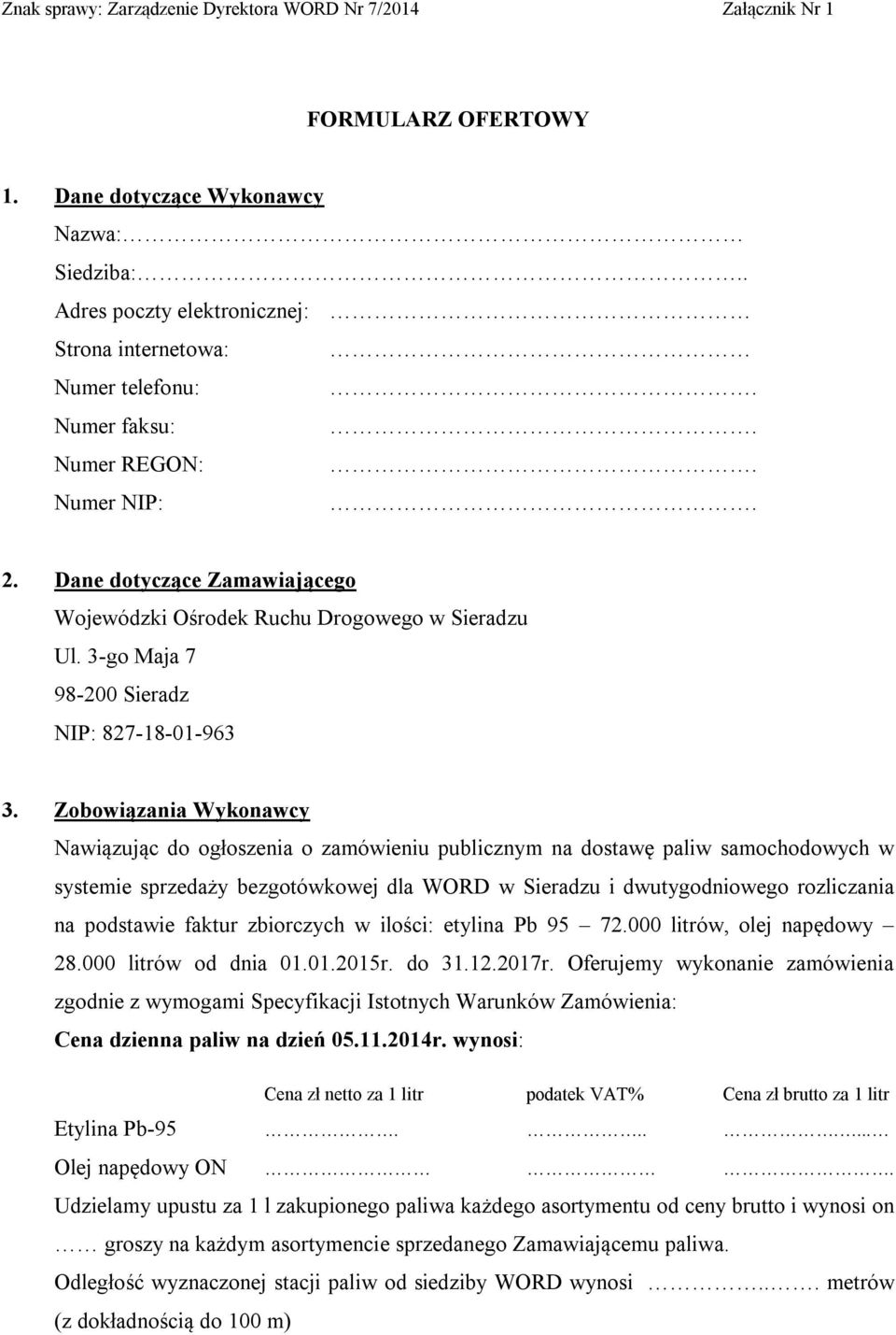 Zobowiązania Wykonawcy Nawiązując do ogłoszenia o zamówieniu publicznym na dostawę paliw samochodowych w systemie sprzedaży bezgotówkowej dla WORD w Sieradzu i dwutygodniowego rozliczania na