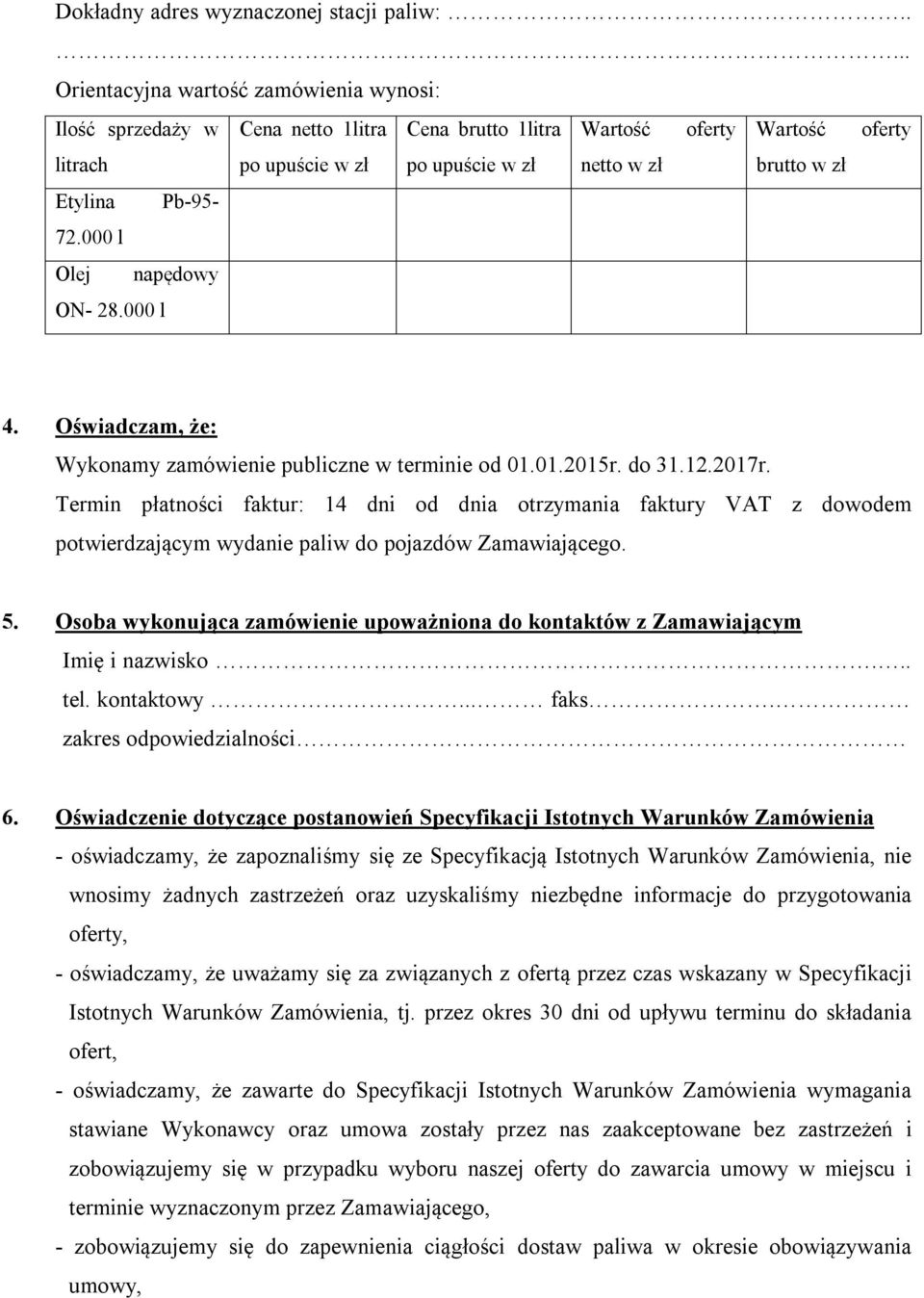 Etylina Pb-95-72.000 l Olej napędowy ON- 28.000 l 4. Oświadczam, że: Wykonamy zamówienie publiczne w terminie od 01.01.2015r. do 31.12.2017r.