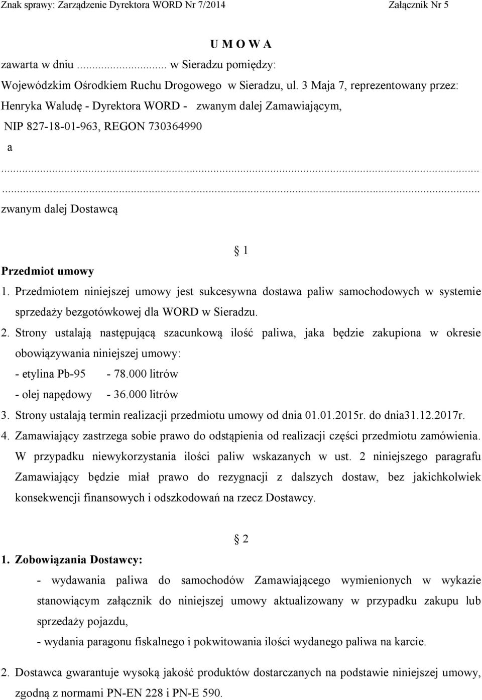 Przedmiotem niniejszej umowy jest sukcesywna dostawa paliw samochodowych w systemie sprzedaży bezgotówkowej dla WORD w Sieradzu. 2.