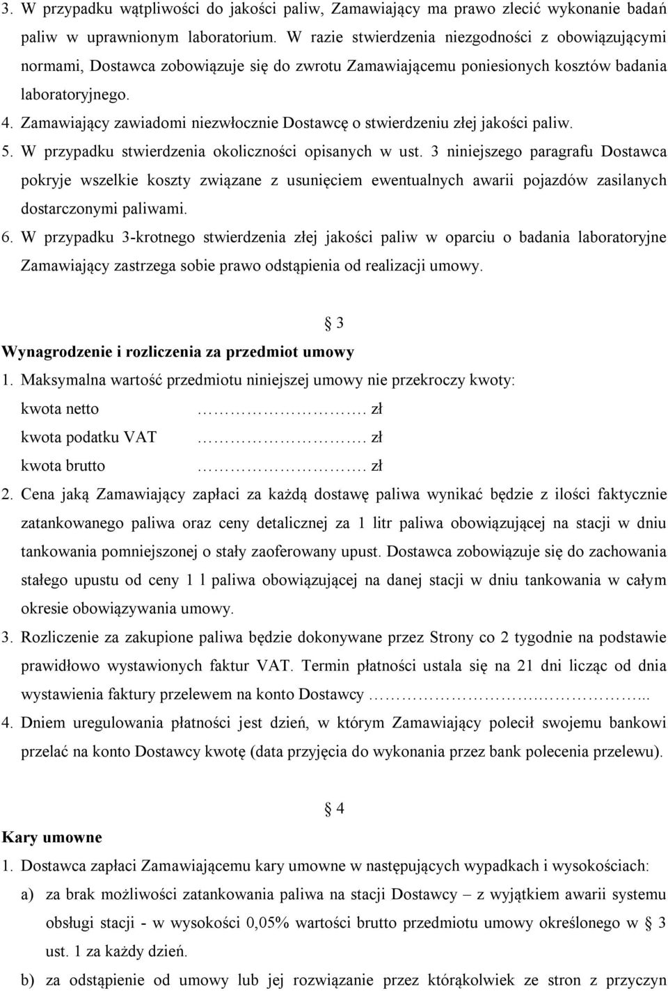 Zamawiający zawiadomi niezwłocznie Dostawcę o stwierdzeniu złej jakości paliw. 5. W przypadku stwierdzenia okoliczności opisanych w ust.