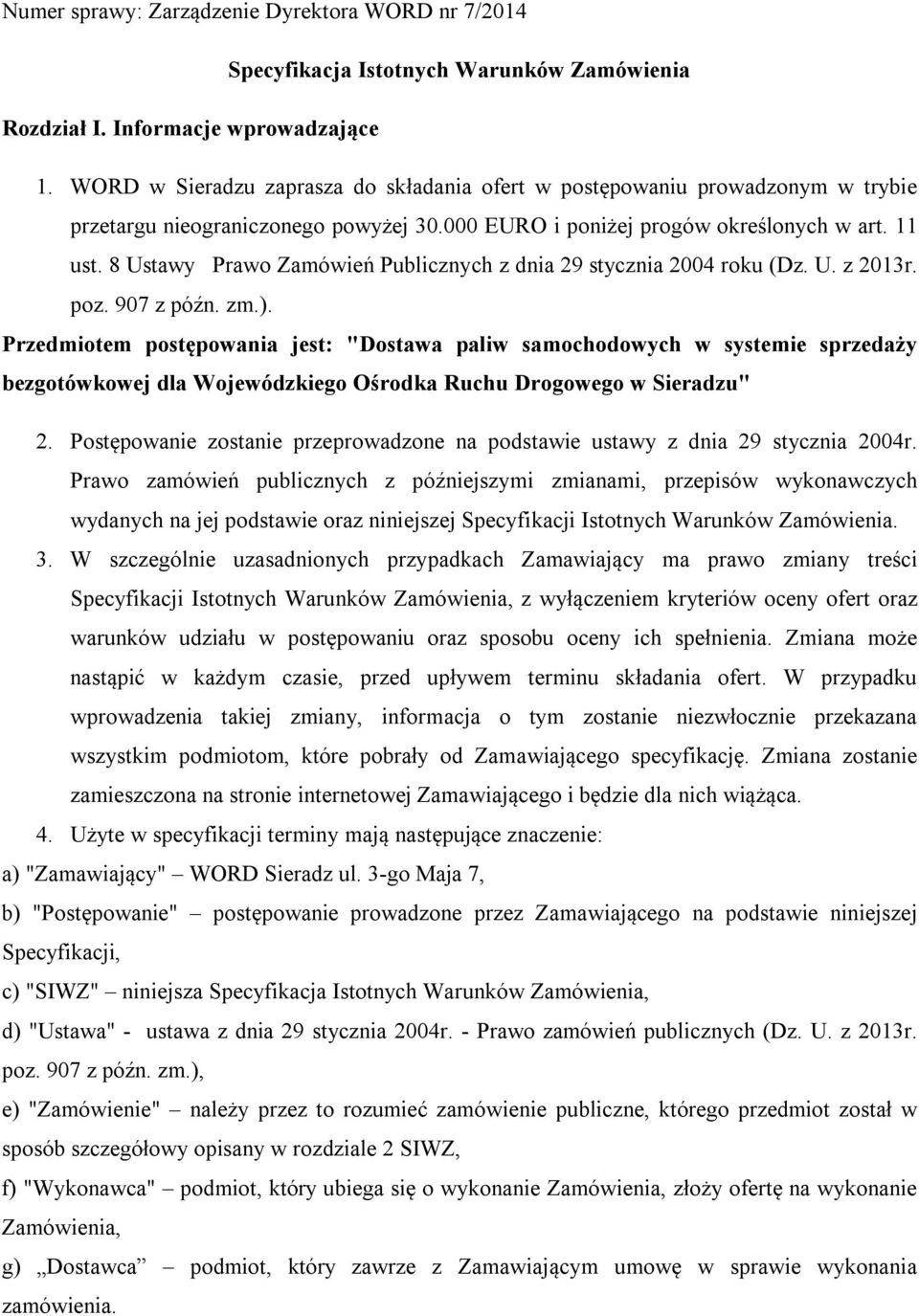 8 Ustawy Prawo Zamówień Publicznych z dnia 29 stycznia 2004 roku (Dz. U. z 2013r. poz. 907 z późn. zm.).