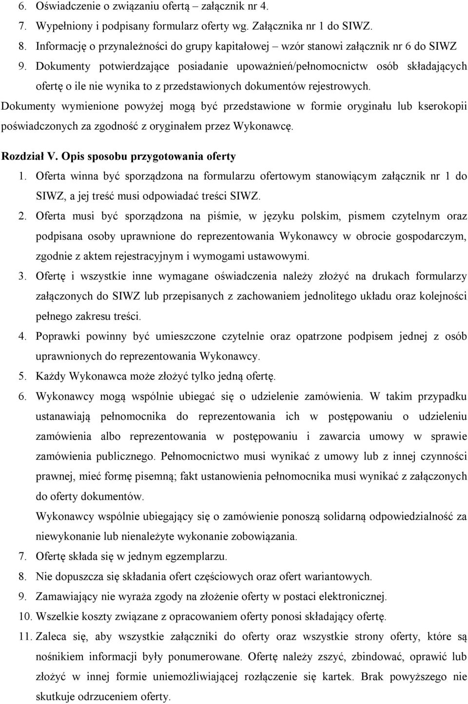 Dokumenty potwierdzające posiadanie upoważnień/pełnomocnictw osób składających ofertę o ile nie wynika to z przedstawionych dokumentów rejestrowych.