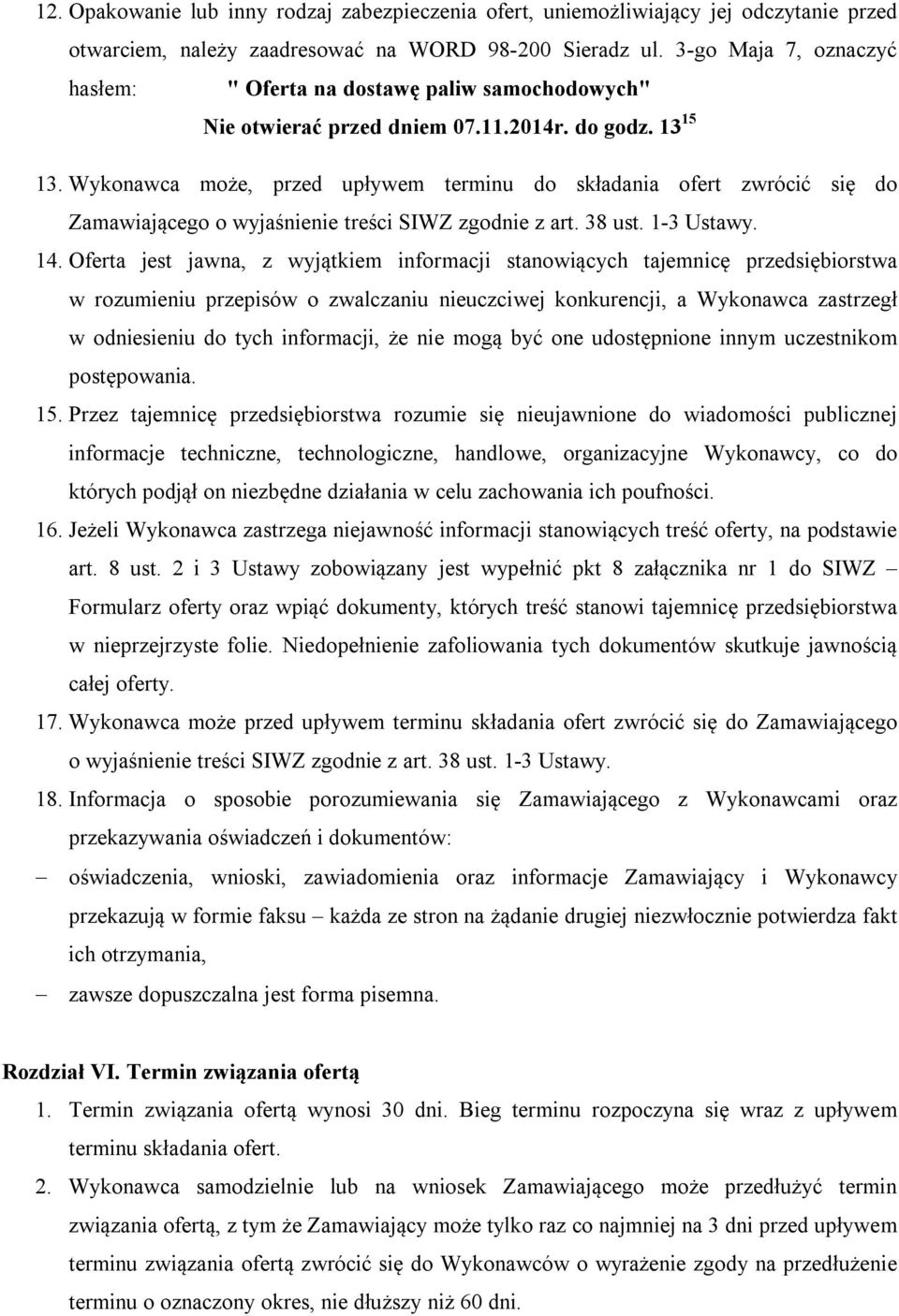 Wykonawca może, przed upływem terminu do składania ofert zwrócić się do Zamawiającego o wyjaśnienie treści SIWZ zgodnie z art. 38 ust. 1-3 Ustawy. 14.