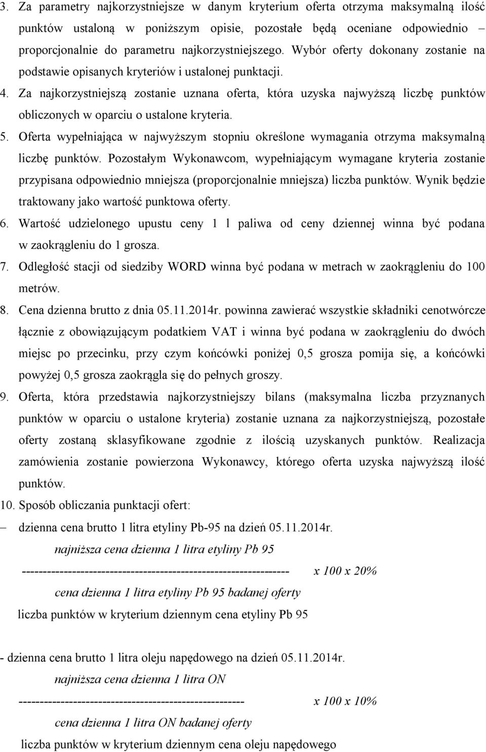 Za najkorzystniejszą zostanie uznana oferta, która uzyska najwyższą liczbę punktów obliczonych w oparciu o ustalone kryteria. 5.