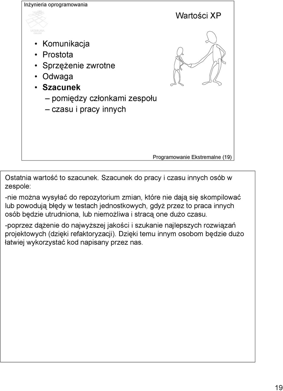 Szacunek do pracy i czasu innych osób w zespole: -nie można wysyłać do repozytorium zmian, które nie dają się skompilować lub powodują błędy w testach