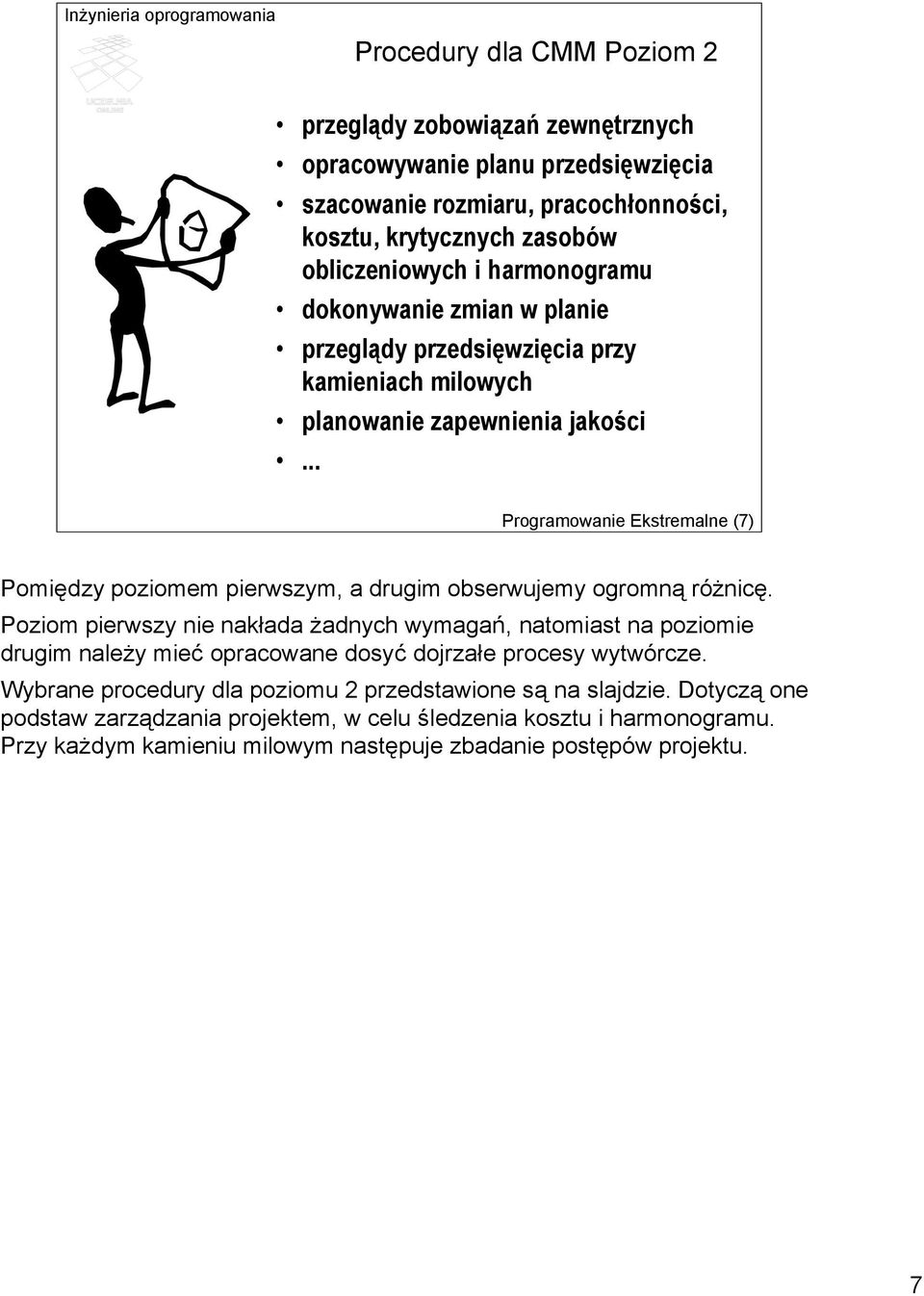 .. Programowanie Ekstremalne (7) Pomiędzy poziomem pierwszym, a drugim obserwujemy ogromną różnicę.