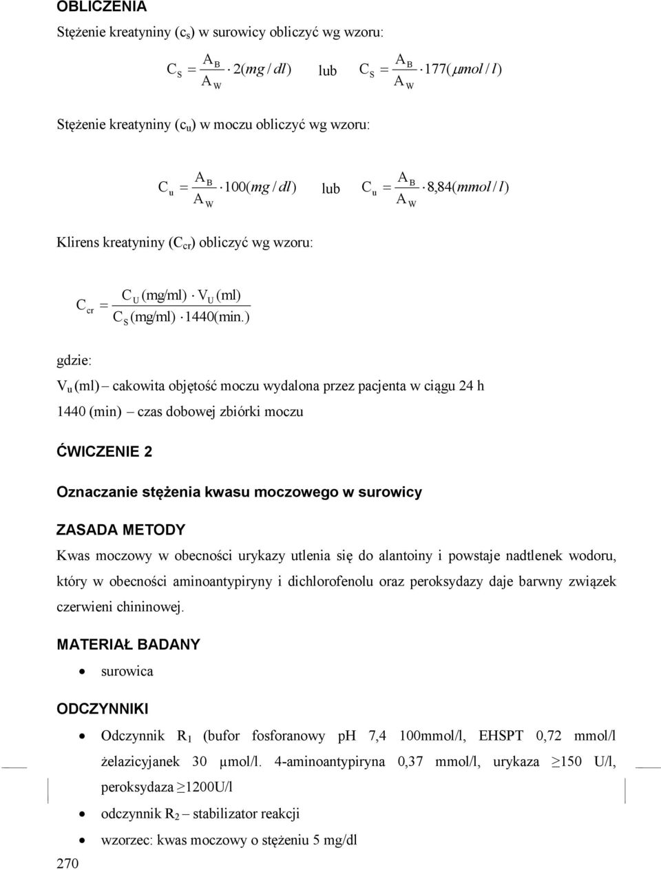 ) S gdzie: V u (ml) cakowita objętość moczu wydalona przez pacjenta w ciągu 24 h 1440 (min) czas dobowej zbiórki moczu ĆWICZENIE 2 Oznaczanie stężenia kwasu moczowego w surowicy ZSD METODY Kwas