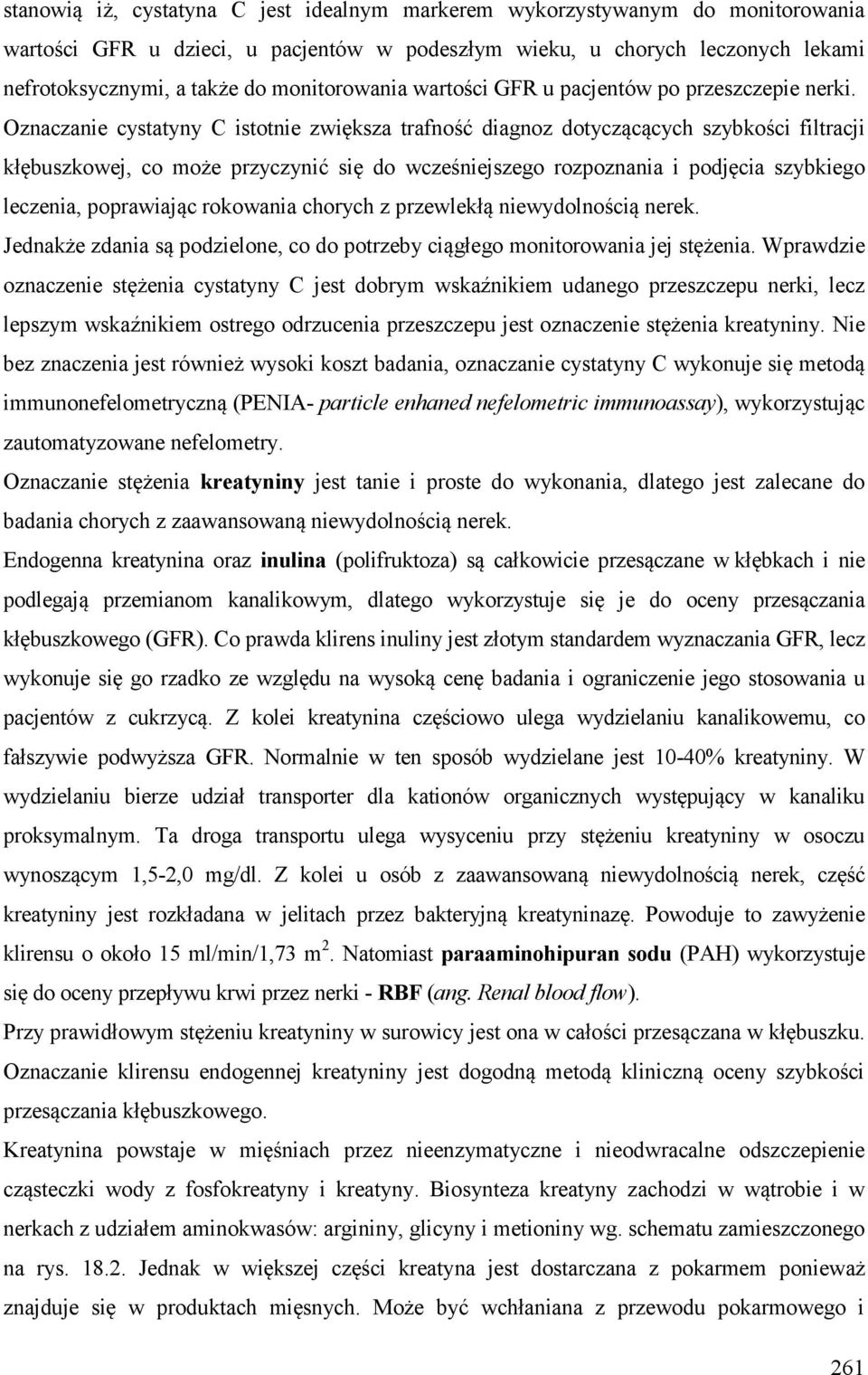 Oznaczanie cystatyny C istotnie zwiększa trafność diagnoz dotyczącących szybkości filtracji kłębuszkowej, co może przyczynić się do wcześniejszego rozpoznania i podjęcia szybkiego leczenia,