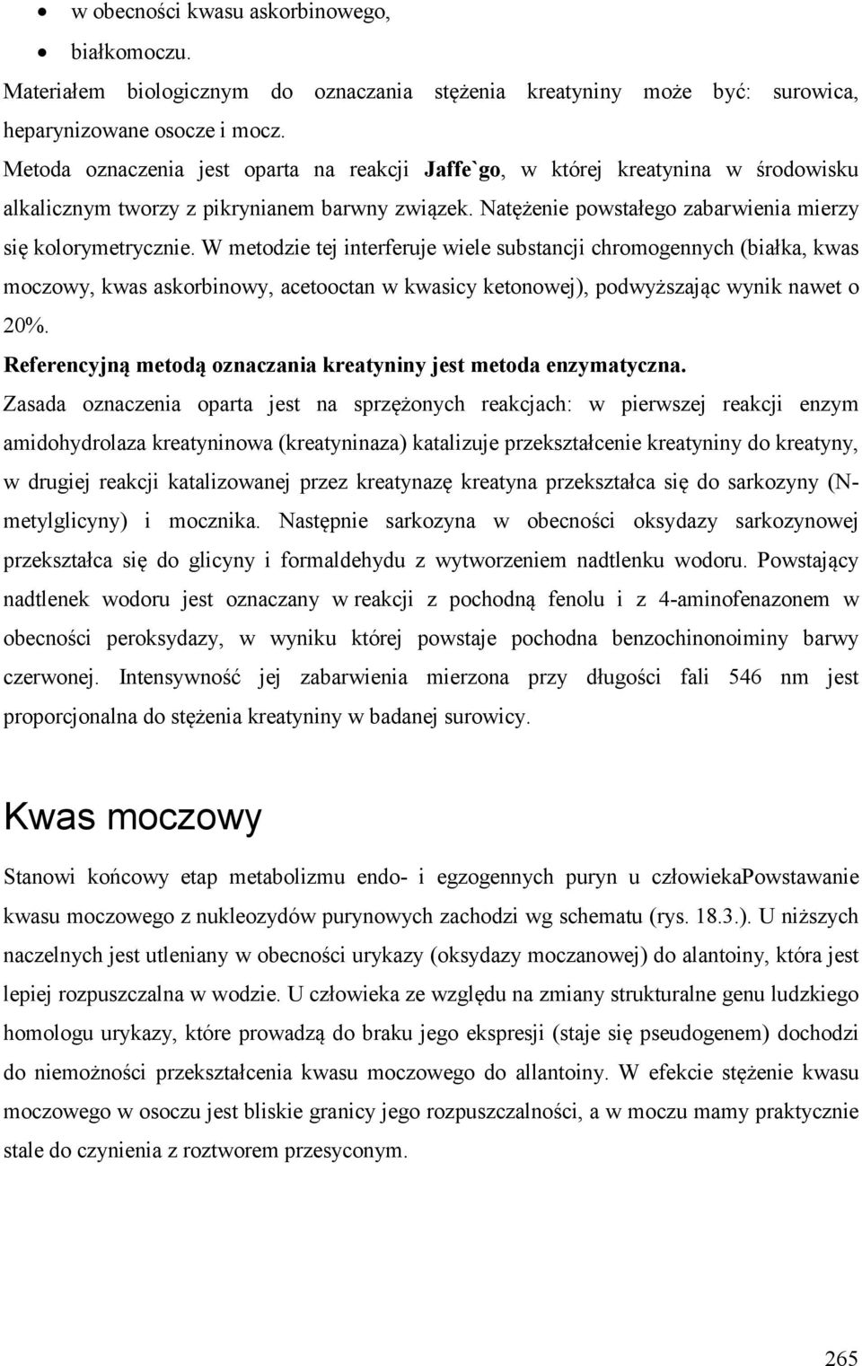 W metodzie tej interferuje wiele substancji chromogennych (białka, kwas moczowy, kwas askorbinowy, acetooctan w kwasicy ketonowej), podwyższając wynik nawet o 20%.