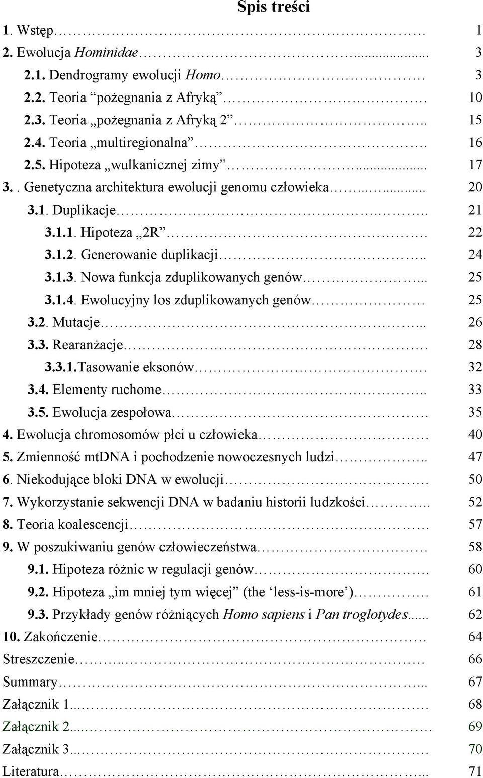 2. Mutacje... 26 3.3. Rearanżacje. 28 3.3.1.Tasowanie eksonów. 32 3.4. Elementy ruchome.. 33 3.5. Ewolucja zespołowa 35 4. Ewolucja chromosomów płci u człowieka 40 5.