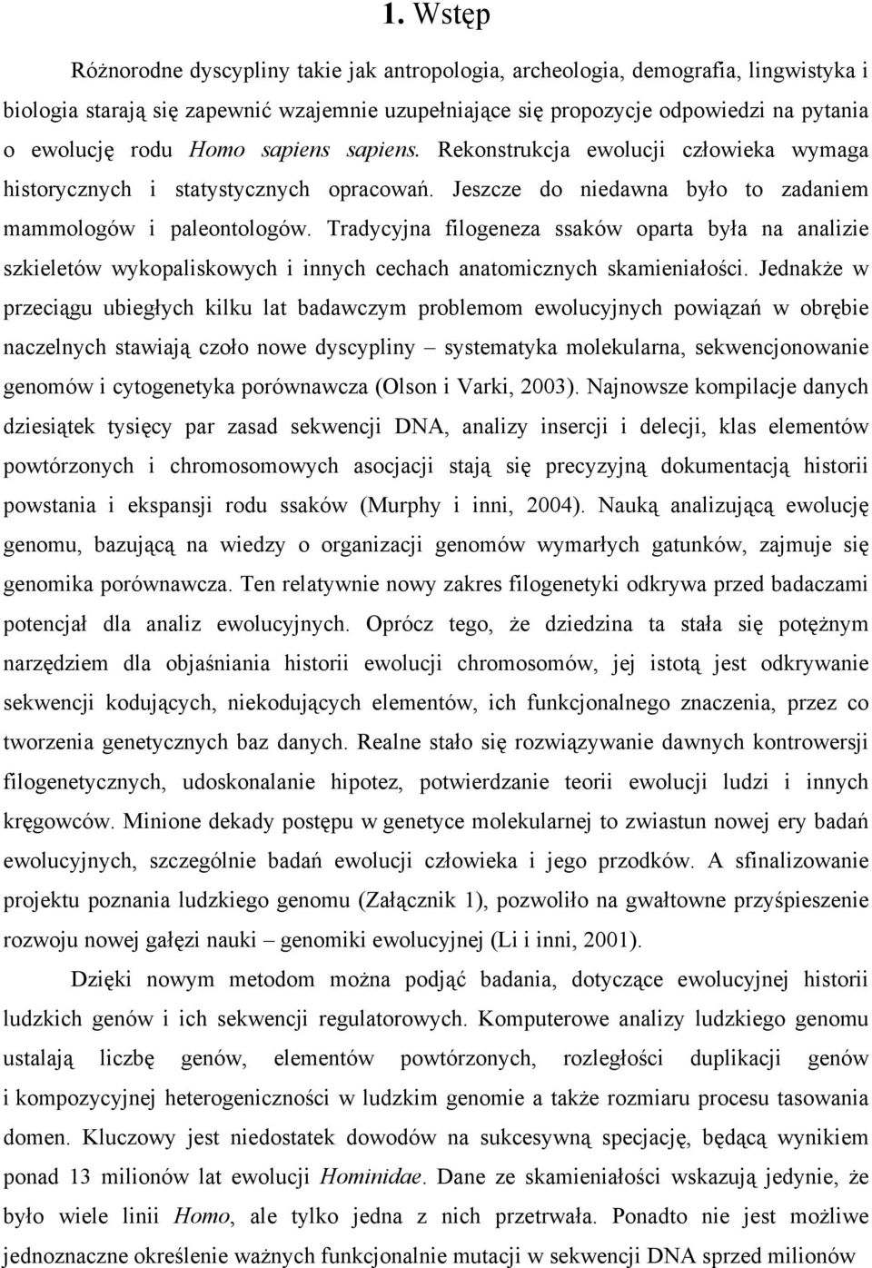 Tradycyjna filogeneza ssaków oparta była na analizie szkieletów wykopaliskowych i innych cechach anatomicznych skamieniałości.