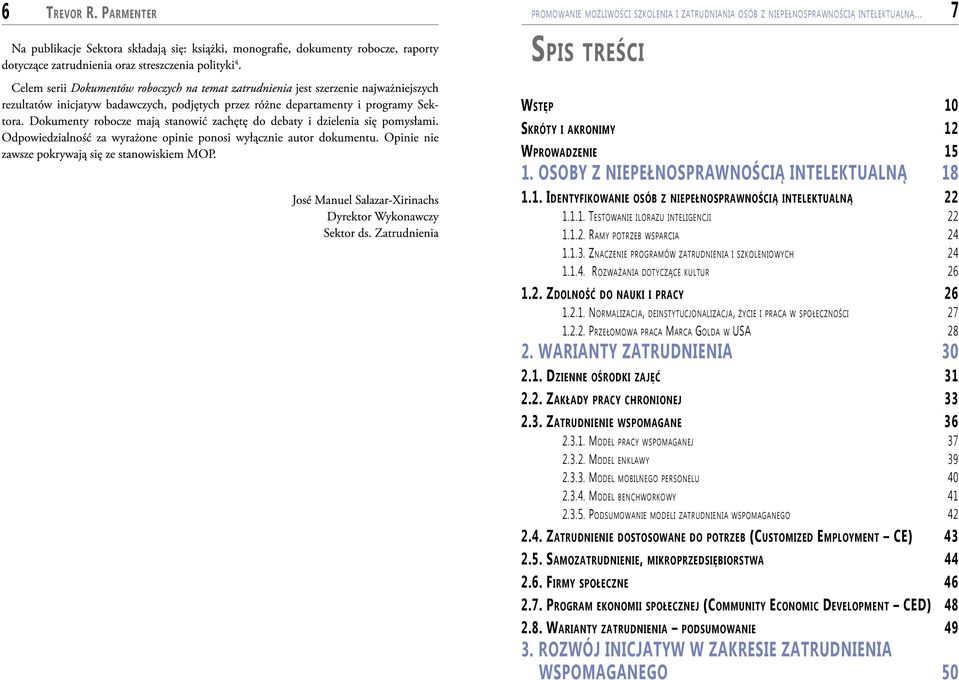 Znaczenie programów zatrudnienia i szkoleniowych 24 1.1.4. Rozważania dotyczące kultur 26 1.2. Zdolność do nauki i pracy 26 1.2.1. Normalizacja, deinstytucjonalizacja, życie i praca w społeczności 27 1.