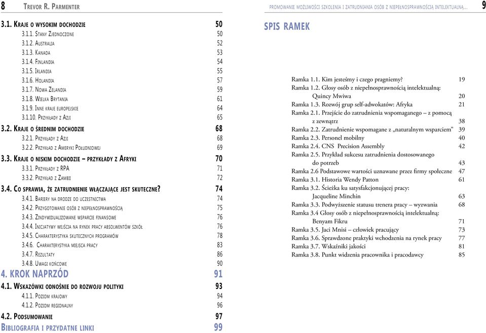 Kraje o średnim dochodzie 68 3.2.1. Przykłady z Azji 68 3.2.2. Przykład z Ameryki Południowej 69 3.3. Kraje o niskim dochodzie przykłady z Afryki 70 3.3.1. Przykłady z rpa 71 3.3.2. Przykład z Zambii 72 3.