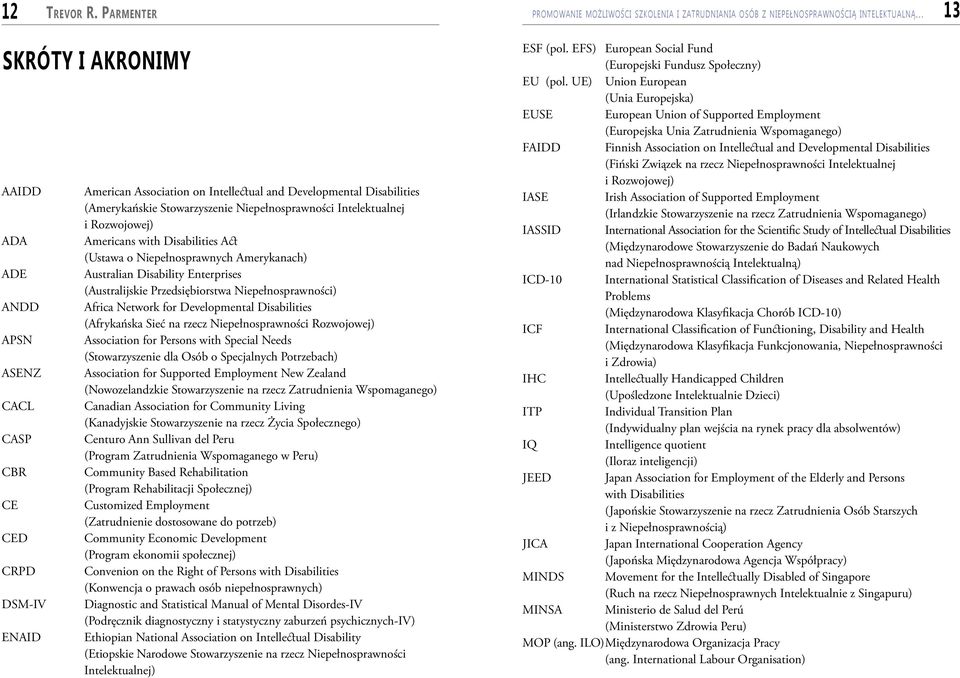 Niepełnosprawności Intelektualnej i Rozwojowej) Americans with Disabilities Act (Ustawa o Niepełnosprawnych Amerykanach) Australian Disability Enterprises (Australijskie Przedsiębiorstwa