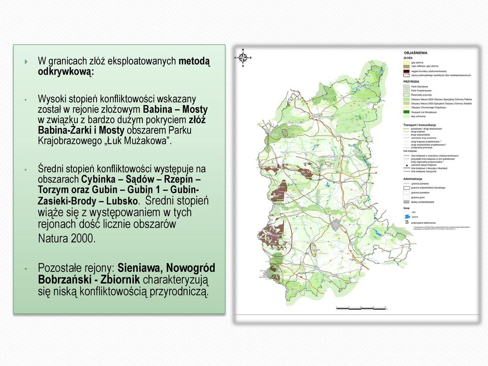 Średni stopień konfliktowości występuje na obszarach Cybinka Sądów Rzepin Torzym oraz Gubin Gubin 1 Gubin- Zasieki-Brody Lubsko.