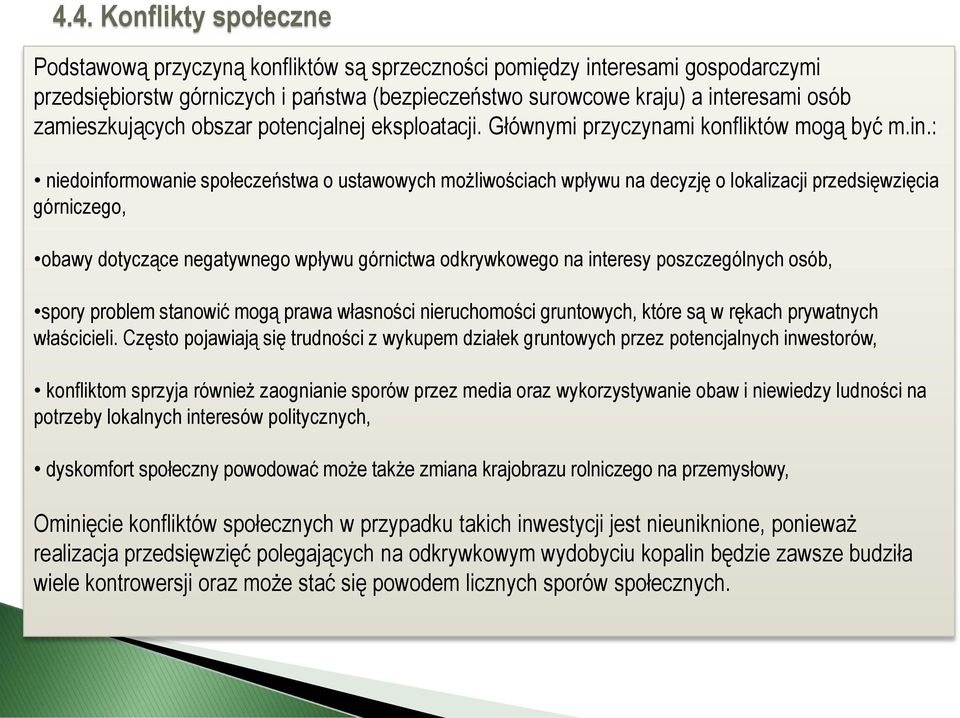 : niedoinformowanie społeczeństwa o ustawowych możliwościach wpływu na decyzję o lokalizacji przedsięwzięcia górniczego, obawy dotyczące negatywnego wpływu górnictwa odkrywkowego na interesy