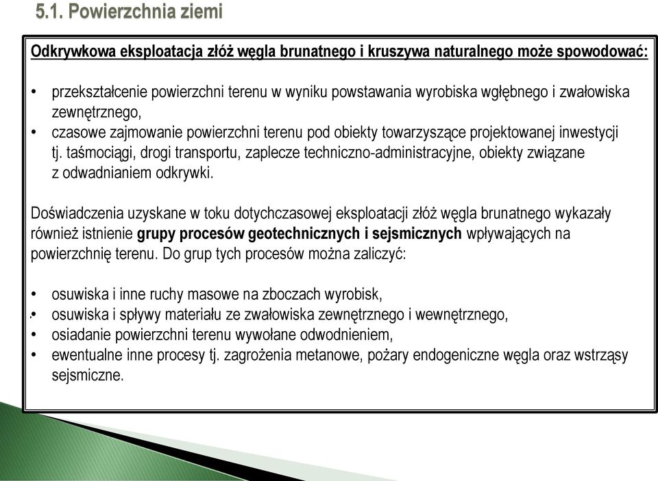 taśmociągi, drogi transportu, zaplecze techniczno-administracyjne, obiekty związane z odwadnianiem odkrywki.