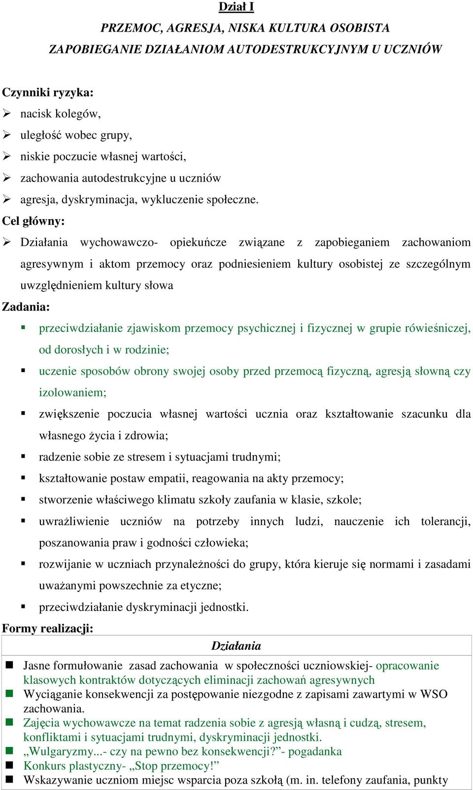 Cel główny: Działania wychowawczo- opiekuńcze związane z zapobieganiem zachowaniom agresywnym i aktom przemocy oraz podniesieniem kultury osobistej ze szczególnym uwzględnieniem kultury słowa