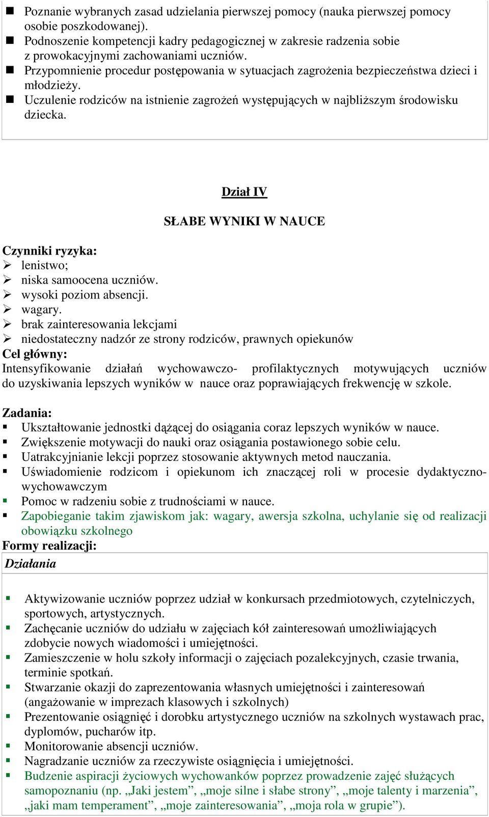 Przypomnienie procedur postępowania w sytuacjach zagrożenia bezpieczeństwa dzieci i młodzieży. Uczulenie rodziców na istnienie zagrożeń występujących w najbliższym środowisku dziecka.