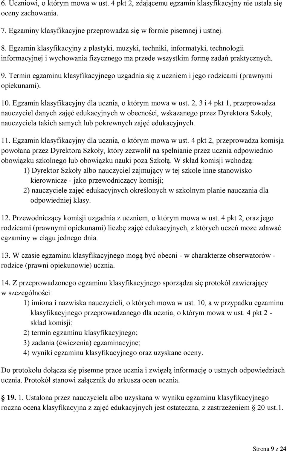 Termin egzaminu klasyfikacyjnego uzgadnia się z uczniem i jego rodzicami (prawnymi opiekunami). 10. Egzamin klasyfikacyjny dla ucznia, o którym mowa w ust.