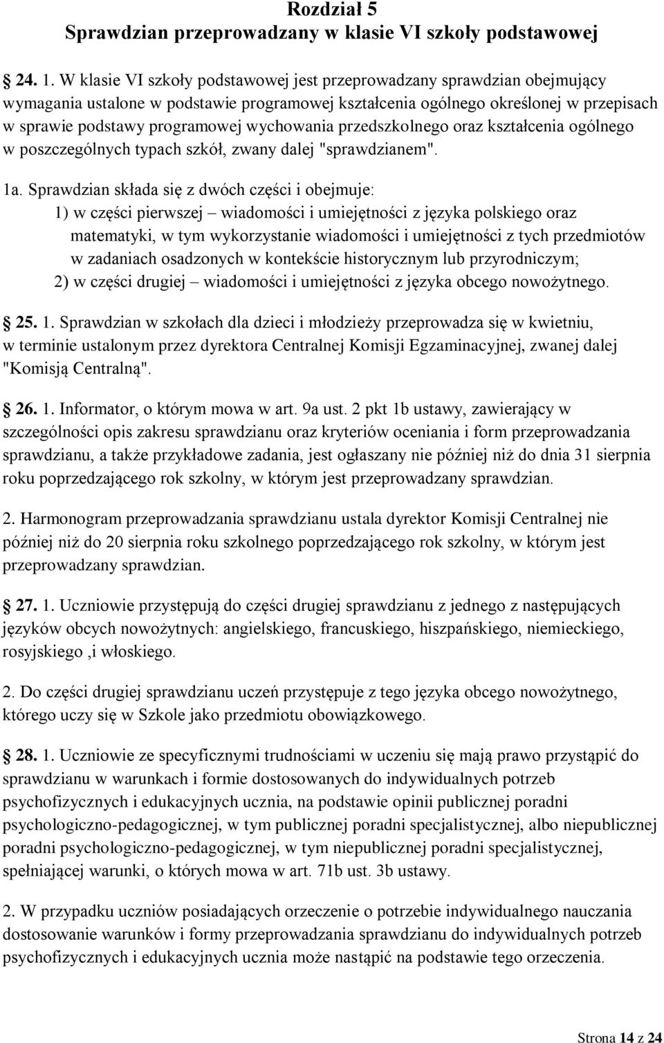 wychowania przedszkolnego oraz kształcenia ogólnego w poszczególnych typach szkół, zwany dalej "sprawdzianem". 1a.