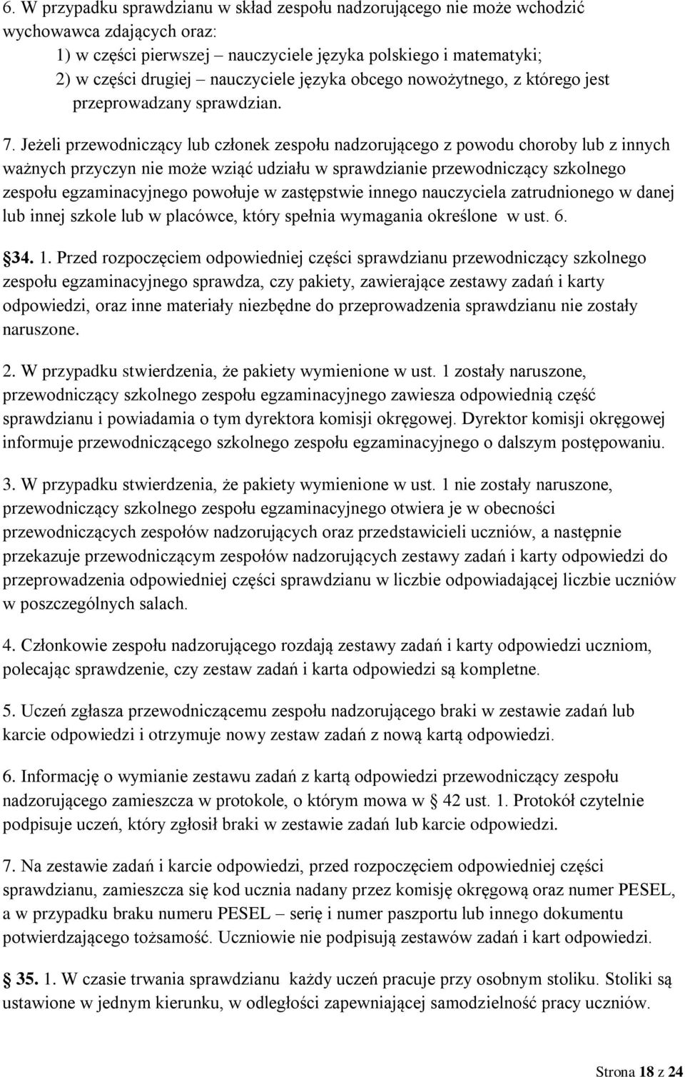 Jeżeli przewodniczący lub członek zespołu nadzorującego z powodu choroby lub z innych ważnych przyczyn nie może wziąć udziału w sprawdzianie przewodniczący szkolnego zespołu egzaminacyjnego powołuje