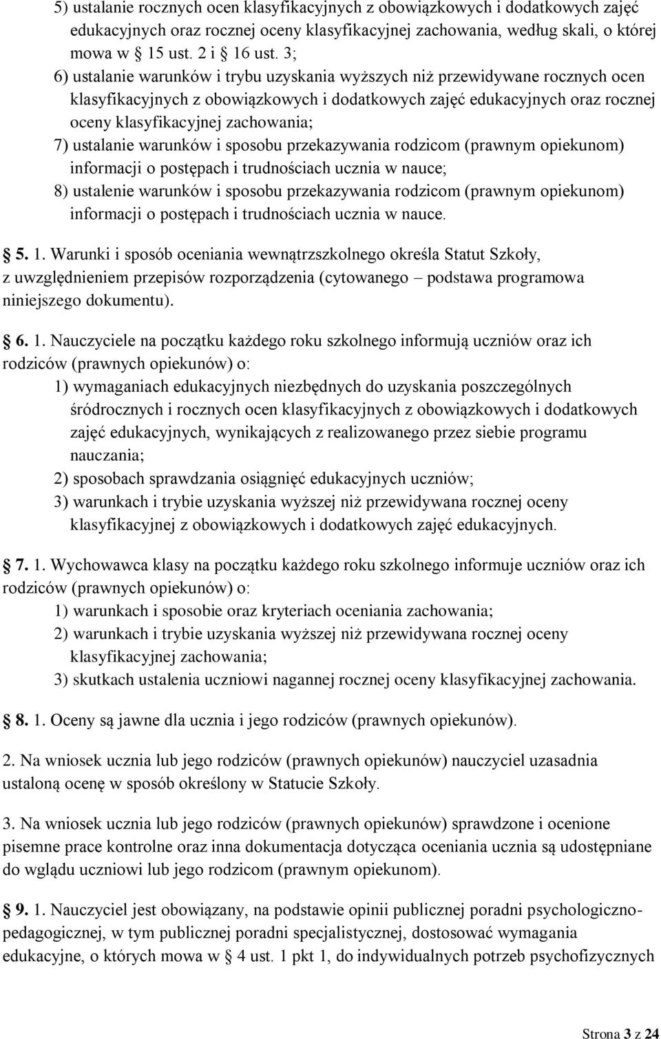 ustalanie warunków i sposobu przekazywania rodzicom (prawnym opiekunom) informacji o postępach i trudnościach ucznia w nauce; 8) ustalenie warunków i sposobu przekazywania rodzicom (prawnym