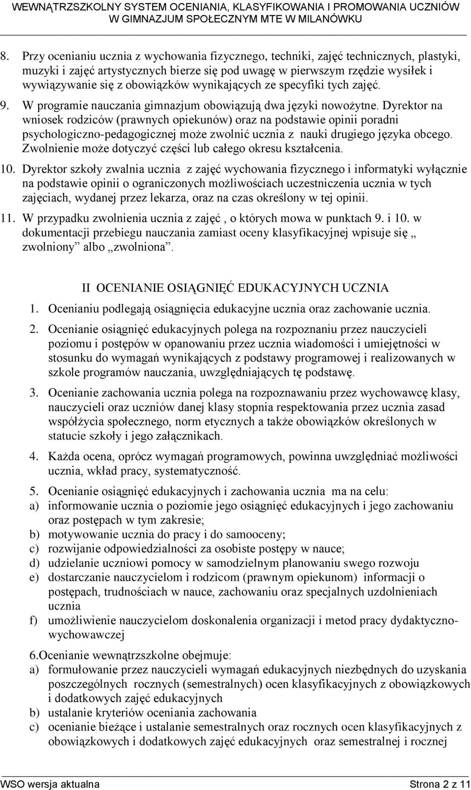 Dyrektor na wniosek rodziców (prawnych opiekunów) oraz na podstawie opinii poradni psychologiczno-pedagogicznej może zwolnić ucznia z nauki drugiego języka obcego.