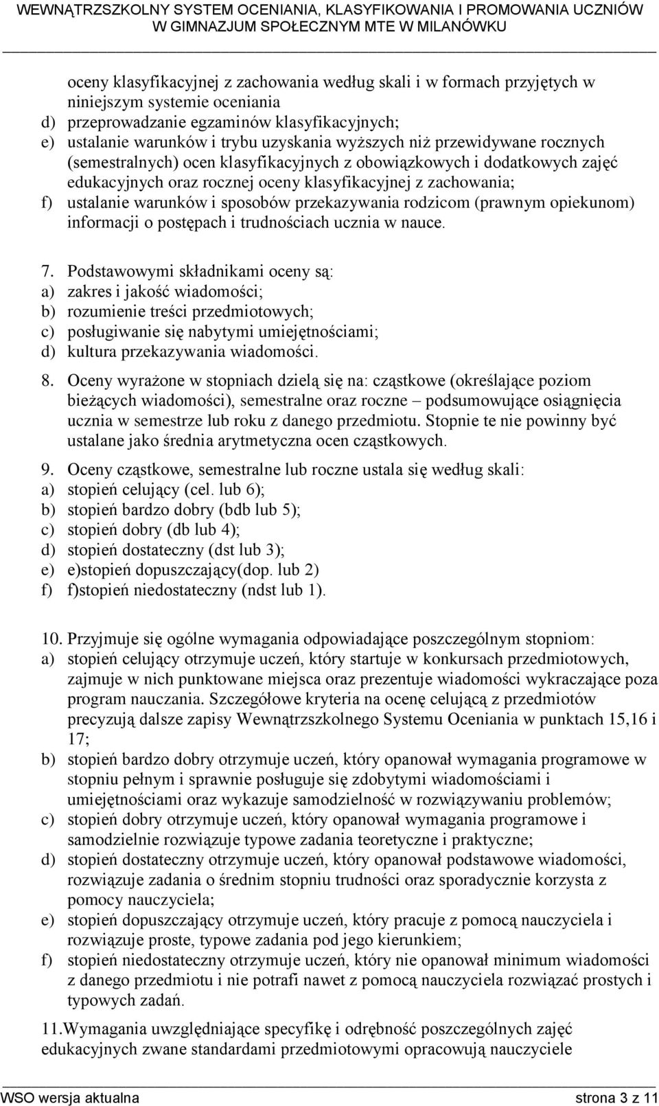 przekazywania rodzicom (prawnym opiekunom) informacji o postępach i trudnościach ucznia w nauce. 7.