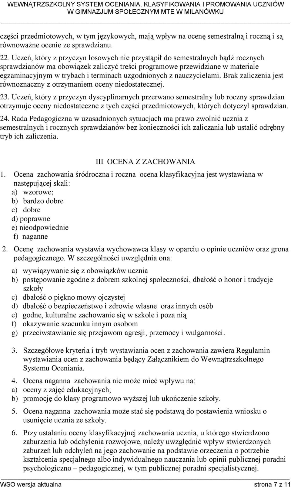 uzgodnionych z nauczycielami. Brak zaliczenia jest równoznaczny z otrzymaniem oceny niedostatecznej. 23.