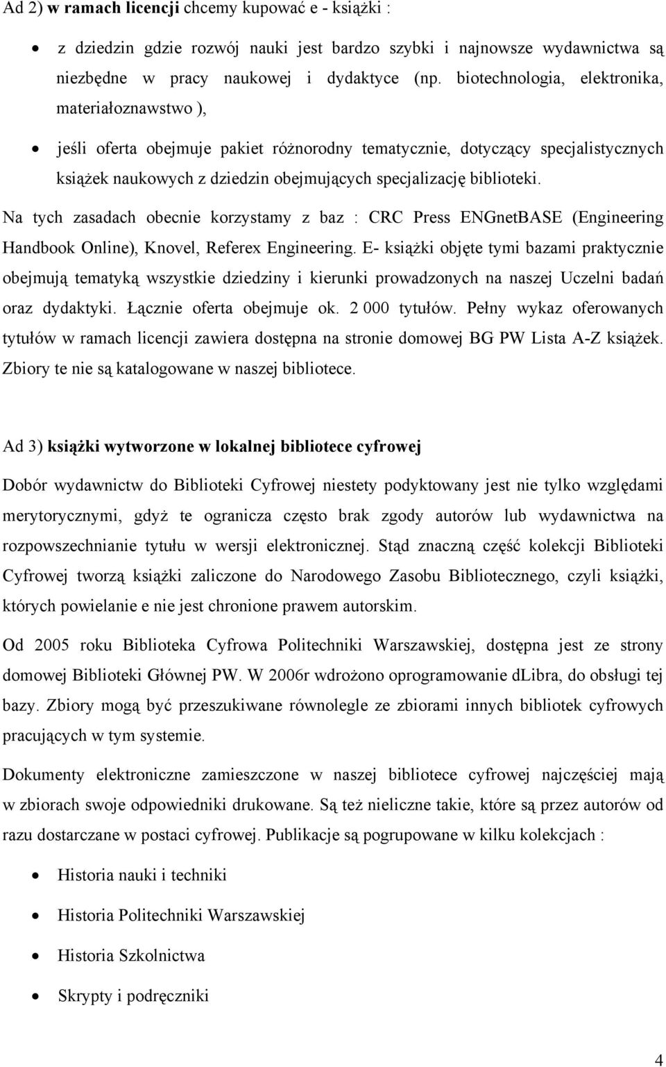 Na tych zasadach obecnie korzystamy z baz : CRC Press ENGnetBASE (Engineering Handbook Online), Knovel, Referex Engineering.