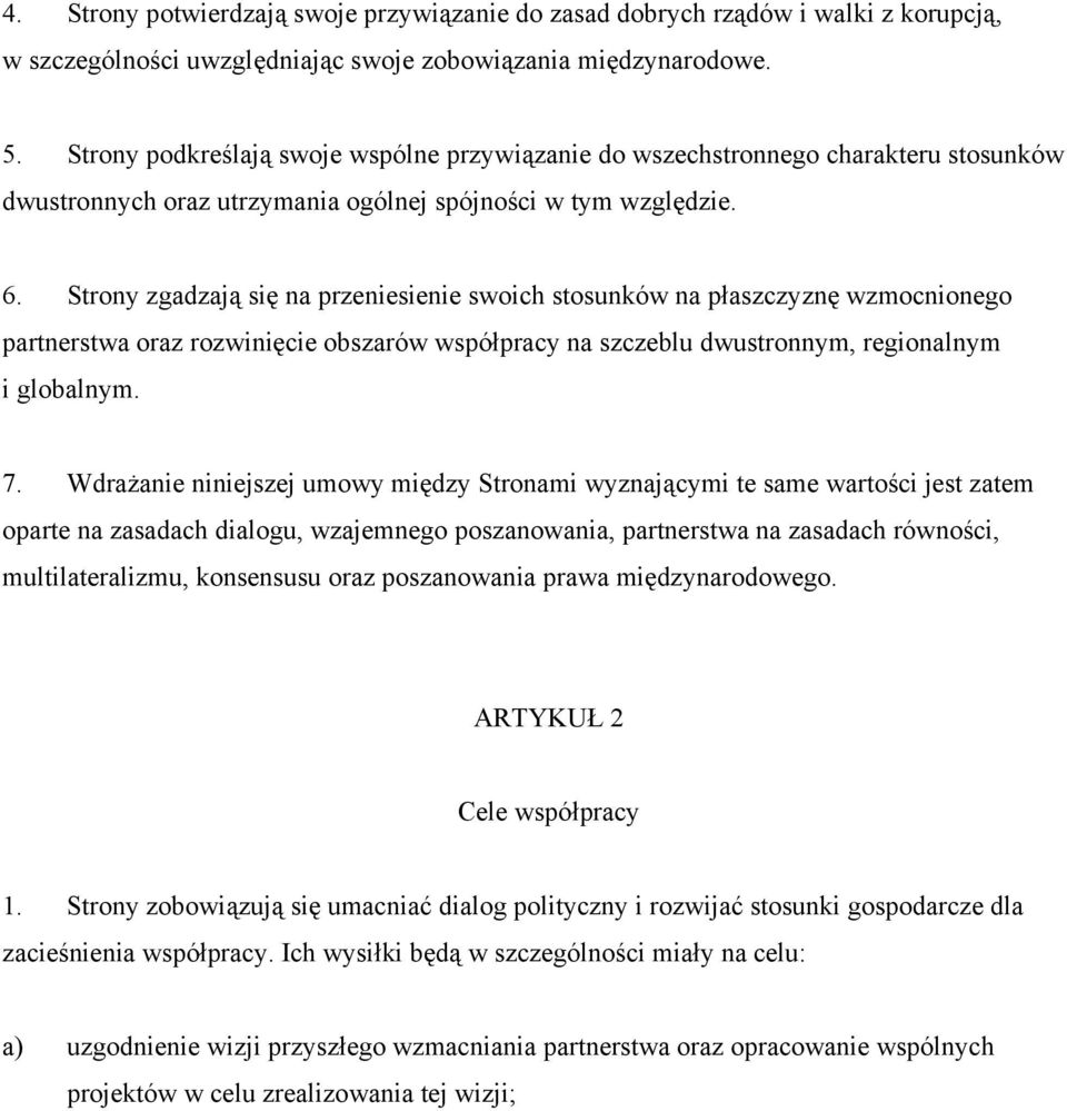 Strony zgadzają się na przeniesienie swoich stosunków na płaszczyznę wzmocnionego partnerstwa oraz rozwinięcie obszarów współpracy na szczeblu dwustronnym, regionalnym i globalnym. 7.