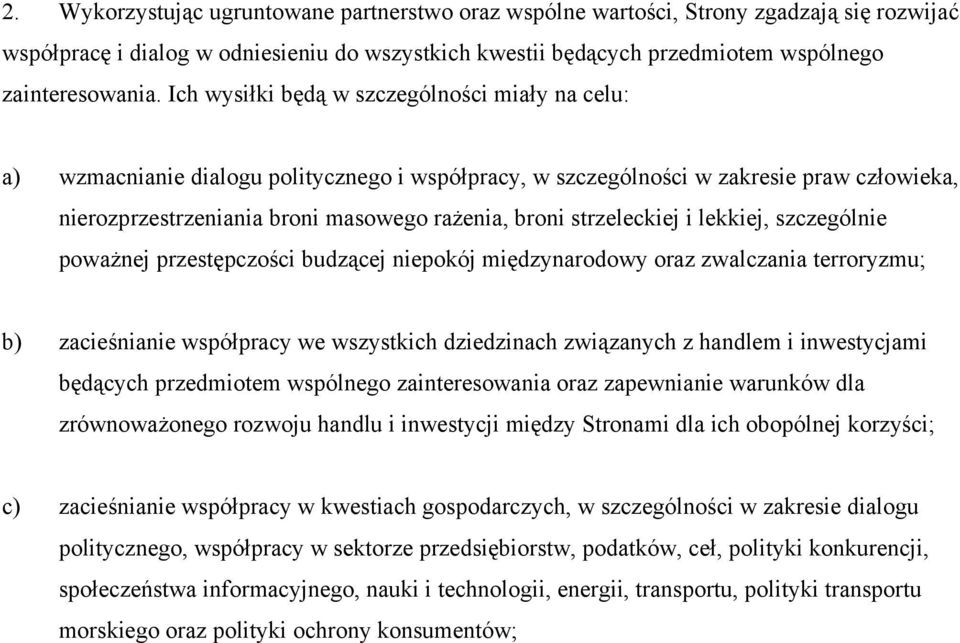 strzeleckiej i lekkiej, szczególnie poważnej przestępczości budzącej niepokój międzynarodowy oraz zwalczania terroryzmu; b) zacieśnianie współpracy we wszystkich dziedzinach związanych z handlem i