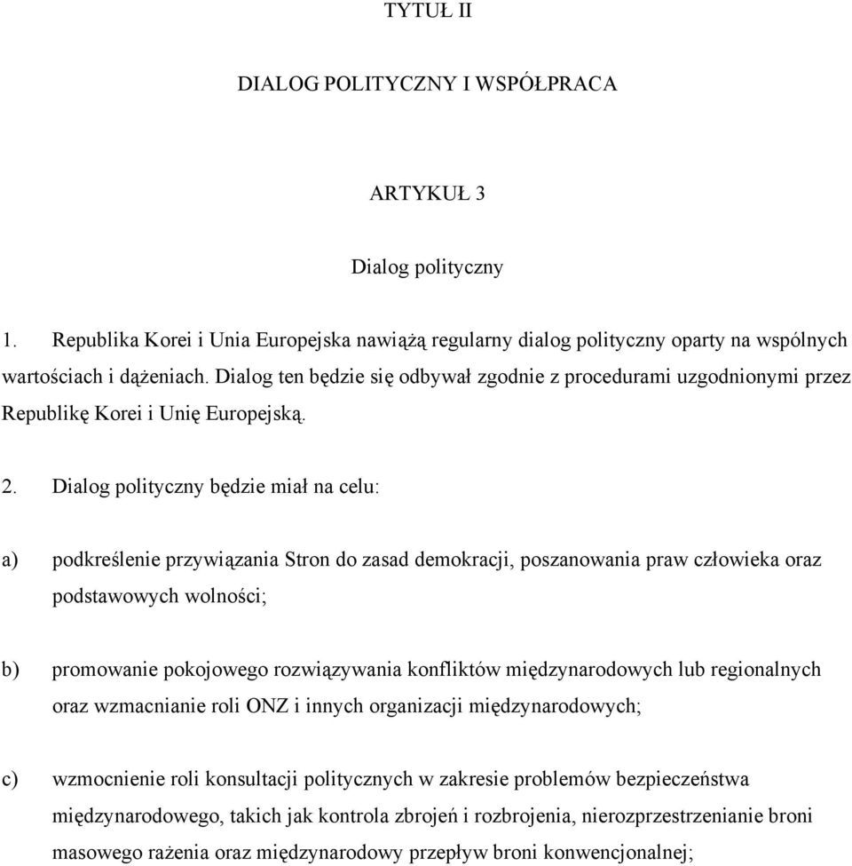 Dialog polityczny będzie miał na celu: a) podkreślenie przywiązania Stron do zasad demokracji, poszanowania praw człowieka oraz podstawowych wolności; b) promowanie pokojowego rozwiązywania