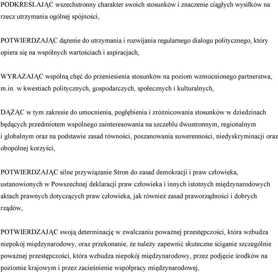 w kwestiach politycznych, gospodarczych, społecznych i kulturalnych, DĄŻĄC w tym zakresie do umocnienia, pogłębienia i zróżnicowania stosunków w dziedzinach będących przedmiotem wspólnego