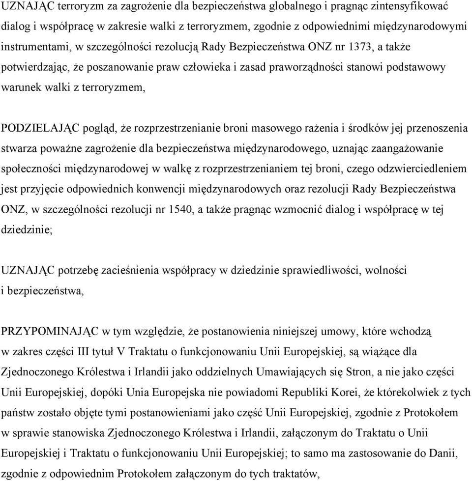 pogląd, że rozprzestrzenianie broni masowego rażenia i środków jej przenoszenia stwarza poważne zagrożenie dla bezpieczeństwa międzynarodowego, uznając zaangażowanie społeczności międzynarodowej w