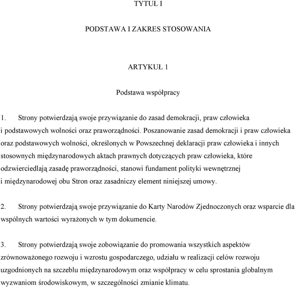 człowieka, które odzwierciedlają zasadę praworządności, stanowi fundament polityki wewnętrznej i międzynarodowej obu Stron oraz zasadniczy element niniejszej umowy. 2.