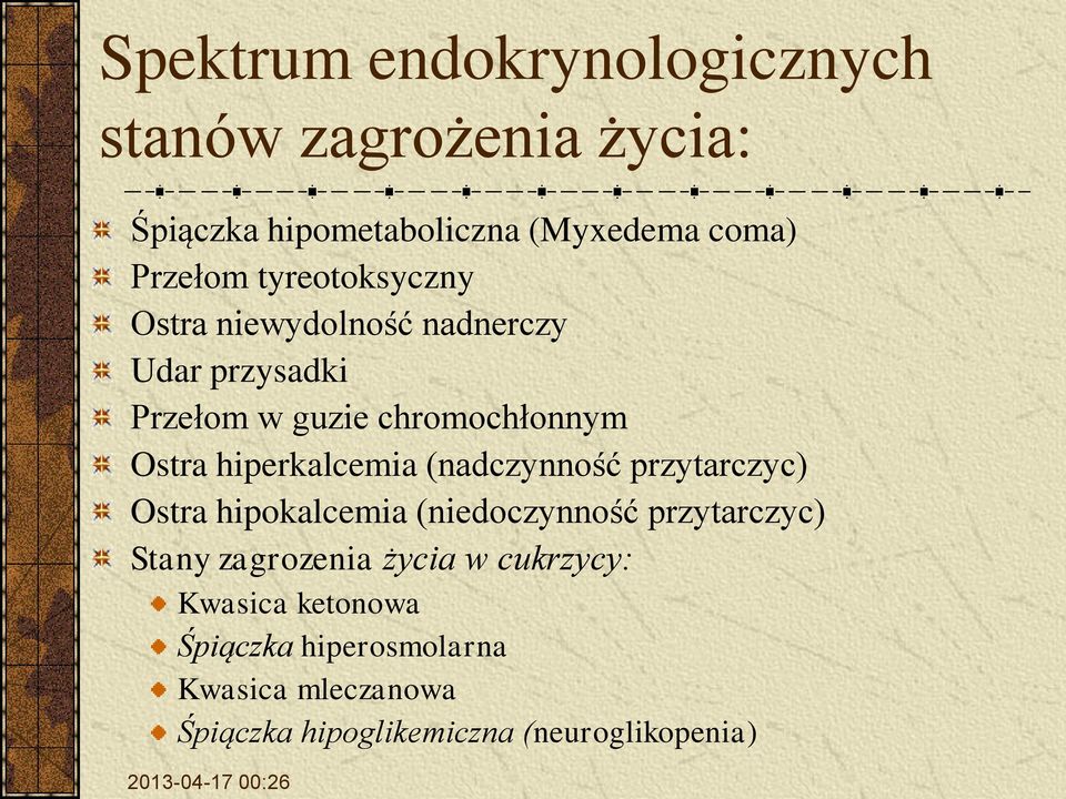 (nadczynność przytarczyc) Ostra hipokalcemia (niedoczynność przytarczyc) Stany zagrozenia życia w cukrzycy: